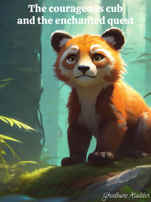 cover image of The courageous cub and the enchanted quest